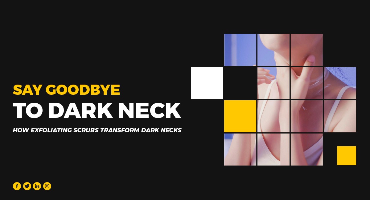 Say Goodbye to Dark Neck: How Exfoliating Scrub Transform Dark Necks